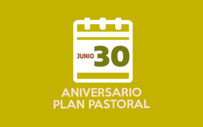 Aniversario Plan Pastoral – 30 de junio